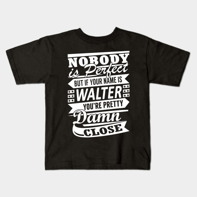 Nobody is Perfect WALTER Pretty Damn Close Kids T-Shirt by YadiraKauffmannkq